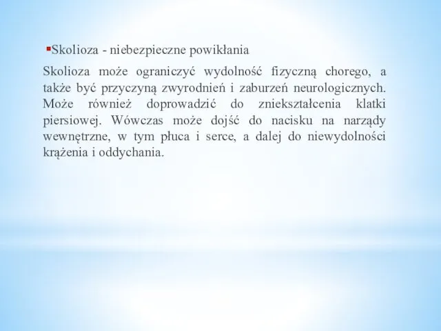 Skolioza - niebezpieczne powikłania Skolioza może ograniczyć wydolność fizyczną chorego, a