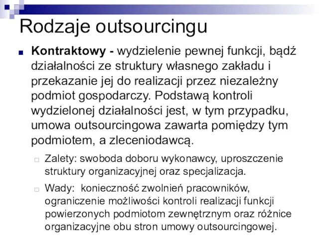 Rodzaje outsourcingu Kontraktowy - wydzielenie pewnej funkcji, bądź działalności ze struktury