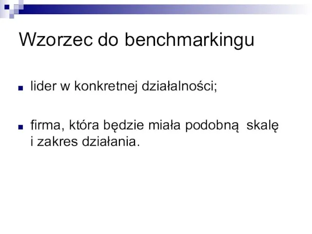 Wzorzec do benchmarkingu lider w konkretnej działalności; firma, która będzie miała podobną skalę i zakres działania.