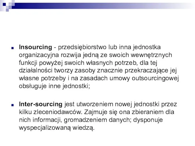 Insourcing - przedsiębiorstwo lub inna jednostka organizacyjna rozwija jedną ze swoich