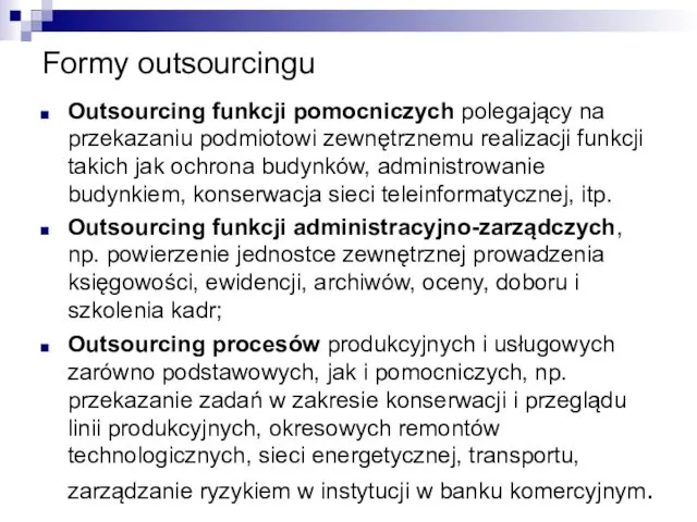 Formy outsourcingu Outsourcing funkcji pomocniczych polegający na przekazaniu podmiotowi zewnętrznemu realizacji