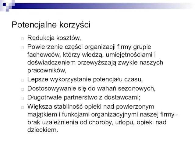 Potencjalne korzyści Redukcja kosztów, Powierzenie części organizacji firmy grupie fachowców, którzy