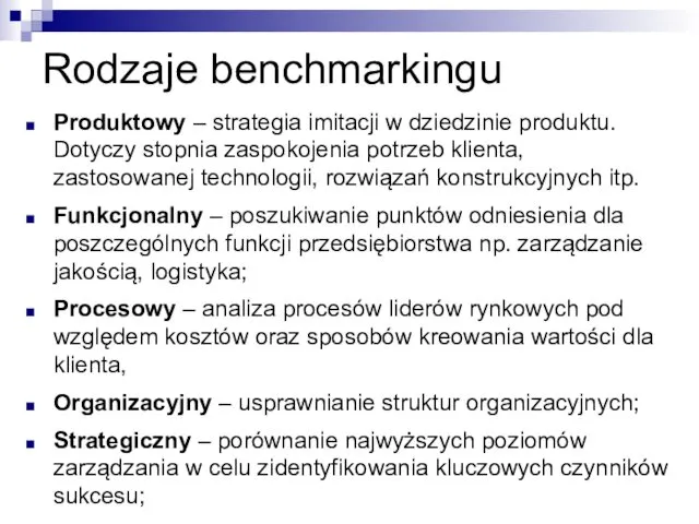 Rodzaje benchmarkingu Produktowy – strategia imitacji w dziedzinie produktu. Dotyczy stopnia