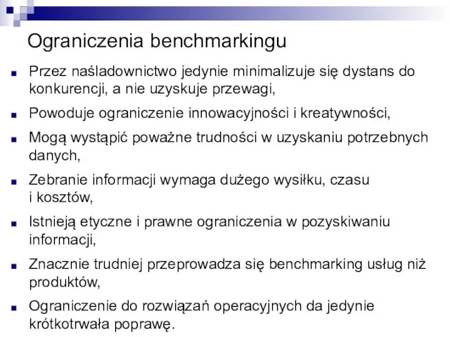 Ograniczenia benchmarkingu Przez naśladownictwo jedynie minimalizuje się dystans do konkurencji, a