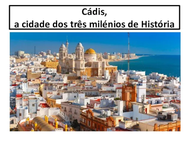 Cádis, a cidade dos três milénios de História