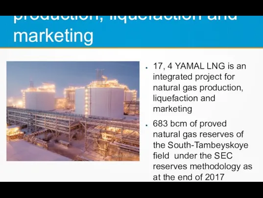 YAMAL LNG is an integrated project for natural gas production, liquefaction