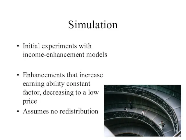 Simulation Initial experiments with income-enhancement models Enhancements that increase earning ability