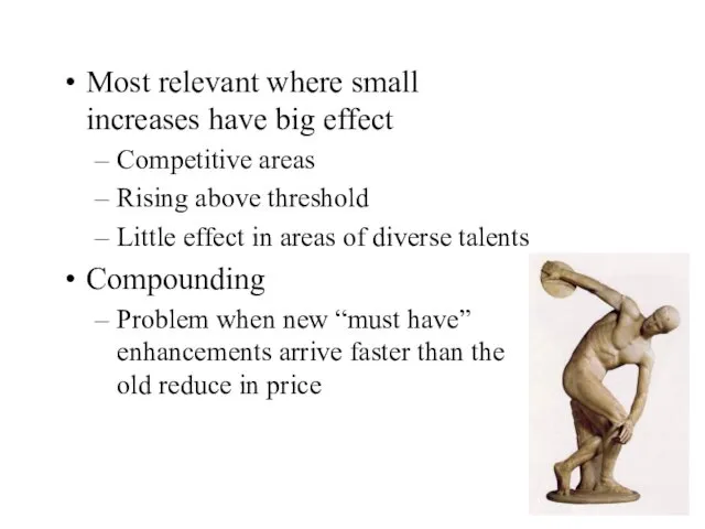 Most relevant where small increases have big effect Competitive areas Rising