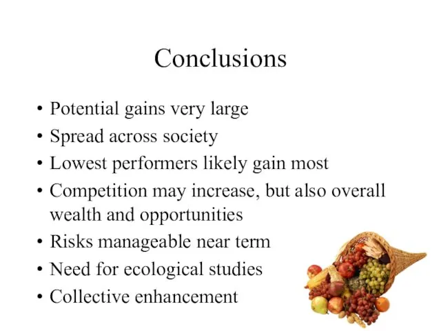 Conclusions Potential gains very large Spread across society Lowest performers likely