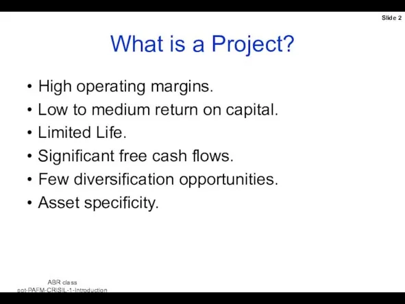 What is a Project? High operating margins. Low to medium return