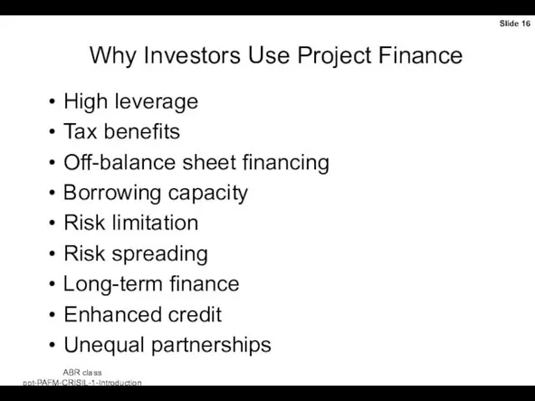 Why Investors Use Project Finance High leverage Tax benefits Off-balance sheet