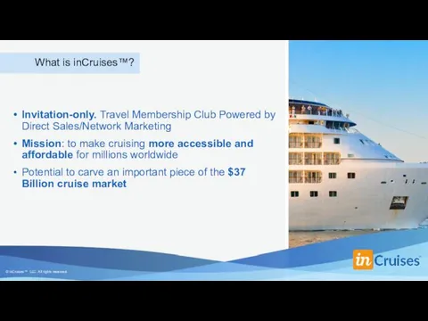 What is inCruises™? Invitation-only. Travel Membership Club Powered by Direct Sales/Network