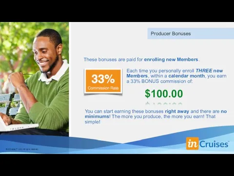 Producer Bonuses These bonuses are paid for enrolling new Members. Each