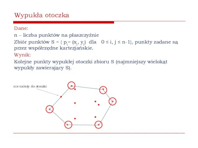 Wypukła otoczka Dane: n – liczba punktów na płaszczyźnie Zbiór punktów