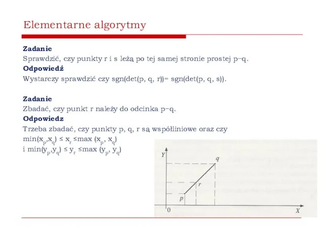 Elementarne algorytmy Zadanie Sprawdzić, czy punkty r i s leżą po