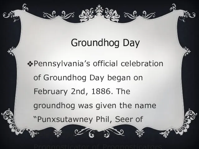 Groundhog Day Pennsylvania’s official celebration of Groundhog Day began on February