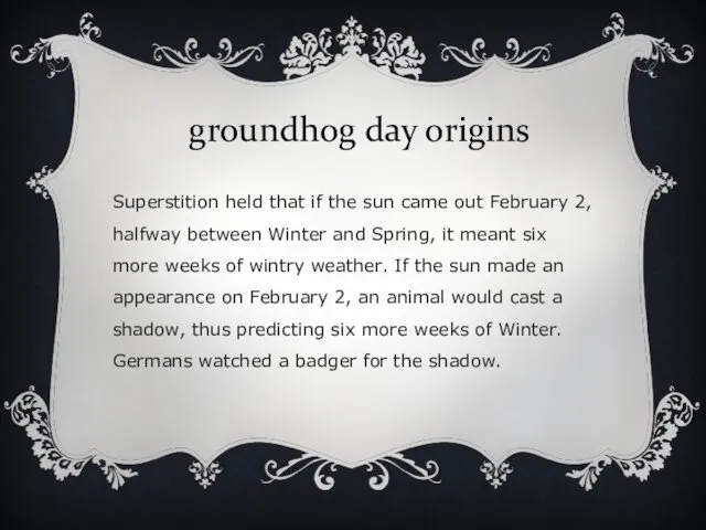 groundhog day origins Superstition held that if the sun came out