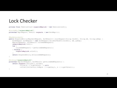 Lock Checker private final ReentrantLock requestsMapLock = new ReentrantLock(); @GuardedBy("requestsMapLock") protected
