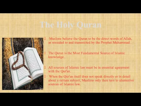 The Holy Quran Muslims believe the Quran to be the direct