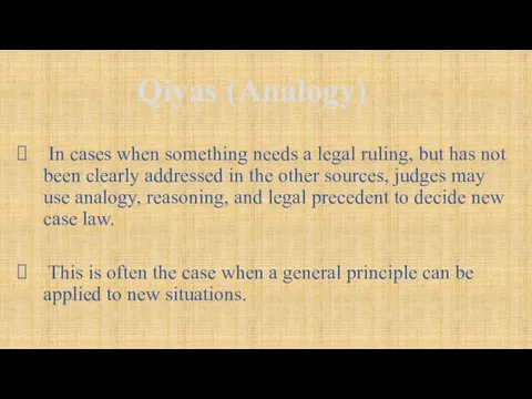 Qiyas (Analogy) In cases when something needs a legal ruling, but