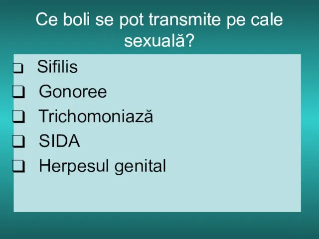 Ce boli se pot transmite pe cale sexuală? Sifilis Gonoree Trichomoniază SIDA Herpesul genital