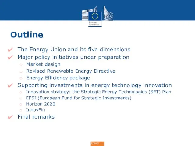 Outline The Energy Union and its five dimensions Major policy initiatives