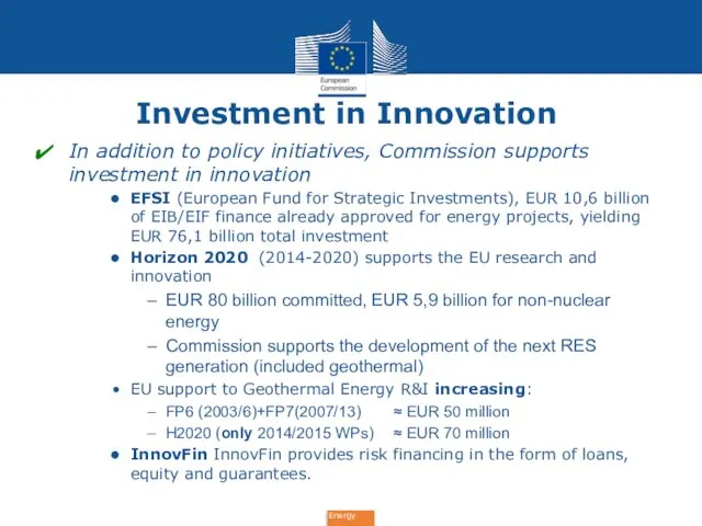 Investment in Innovation In addition to policy initiatives, Commission supports investment