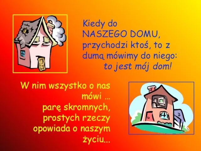 Kiedy do NASZEGO DOMU, przychodzi ktoś, to z dumą mówimy do