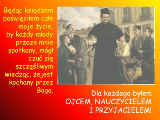 Będąc księdzem poświęciłem całe moje życie, by każdy młody przeze mnie