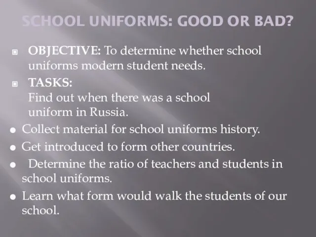 SCHOOL UNIFORMS: GOOD OR BAD? OBJECTIVE: To determine whether school uniforms