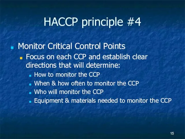 HACCP principle #4 Monitor Critical Control Points Focus on each CCP