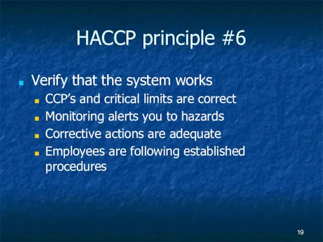 HACCP principle #6 Verify that the system works CCP’s and critical