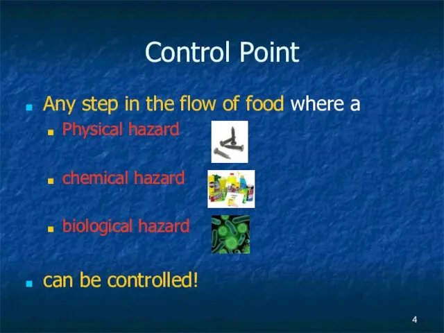 Control Point Any step in the flow of food where a