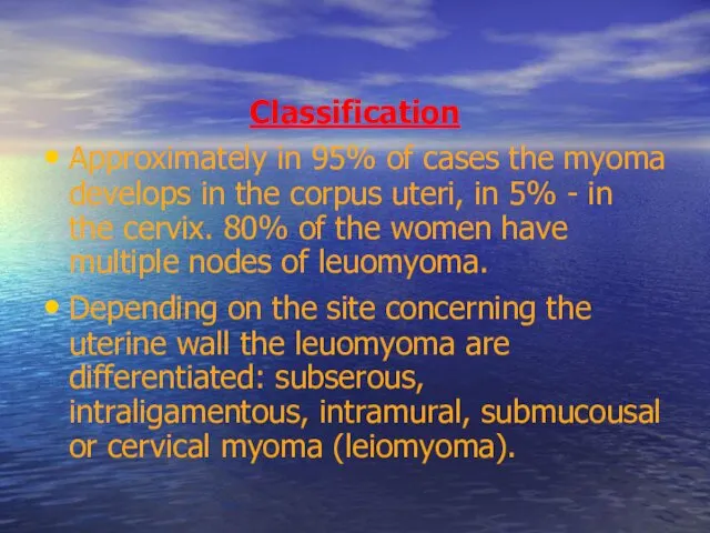 Classification Approximately in 95% of cases the myoma develops in the