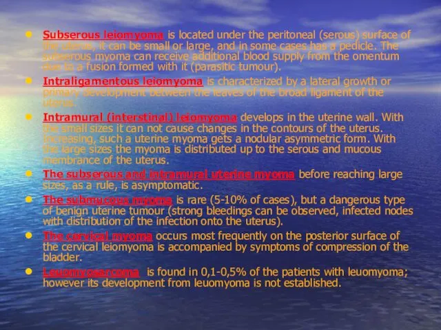 Subserous leiomyoma is located under the peritoneal (serous) surface of the