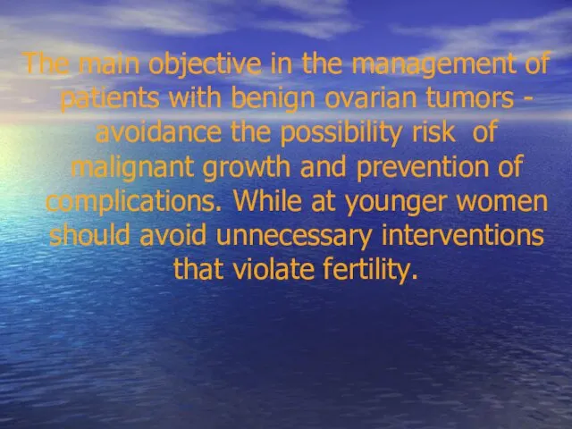 The main objective in the management of patients with benign ovarian