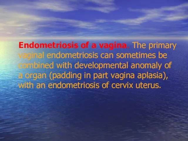 Endometriosis of a vagina. The primary vaginal endometriosis can sometimes be