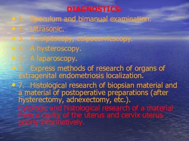 DIAGNOSTICS: 1. Speculum and bimanual examination. 2. Ultrasonic. 3. A colposcopy,