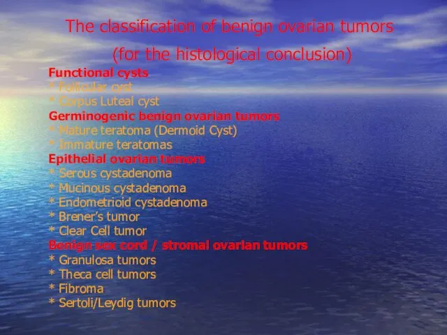 Functional cysts * Follicular cyst * Corpus Luteal cyst Germinogenic benign