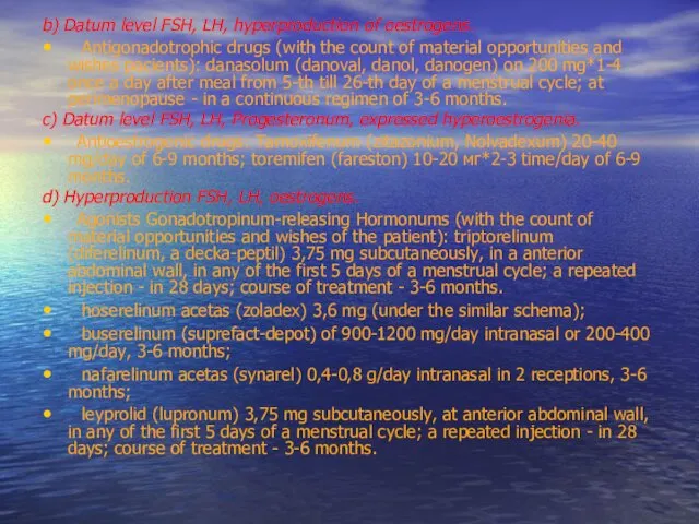 b) Datum level FSH, LH, hyperproduction of oestrogens. Antigonadotrophic drugs (with