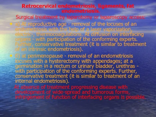 Retrocervical endometriosis, ligaments, fat endometriosis. Surgical treatment by laparotomy or laparoscopy