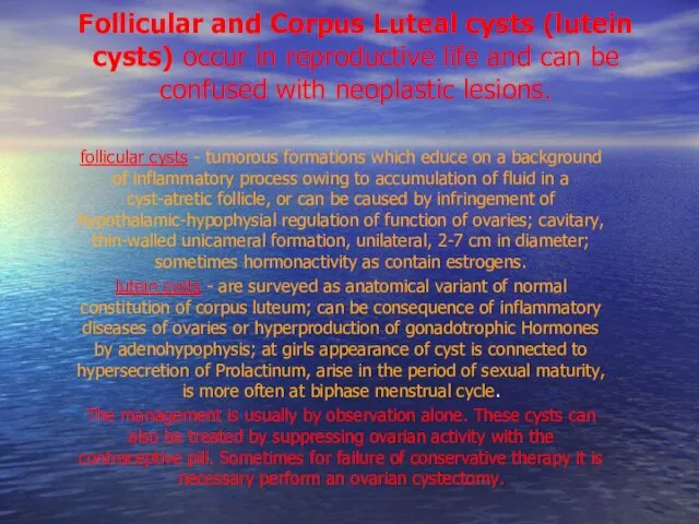 Follicular and Corpus Luteal cysts (lutein cysts) occur in reproductive life