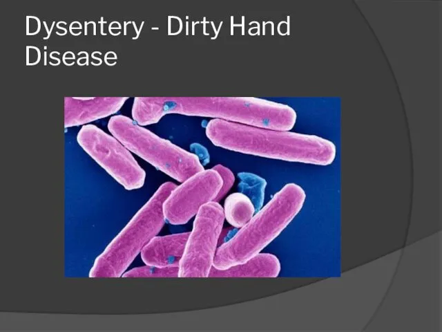 Dysentery - Dirty Hand Disease