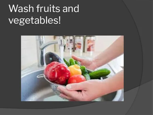 Wash fruits and vegetables!