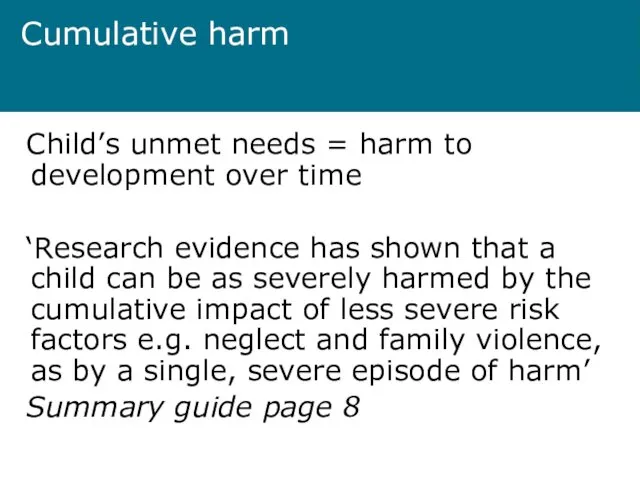 Cumulative harm Child’s unmet needs = harm to development over time