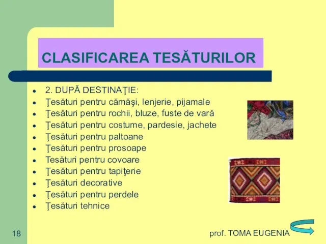 prof. TOMA EUGENIA CLASIFICAREA TESĂTURILOR 2. DUPĂ DESTINAŢIE: Ţesături pentru cămăşi,