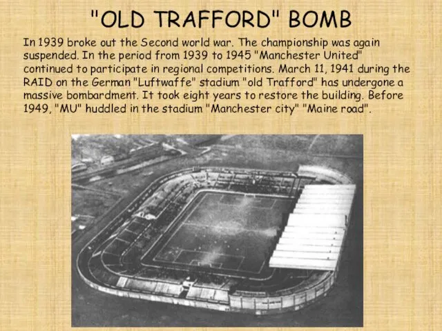 "OLD TRAFFORD" BOMB In 1939 broke out the Second world war.