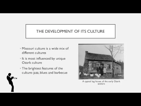 THE DEVELOPMENT OF ITS CULTURE Missouri culture is a wide mix