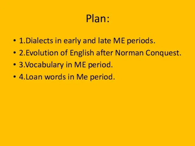 Plan: 1.Dialects in early and late ME periods. 2.Evolution of English