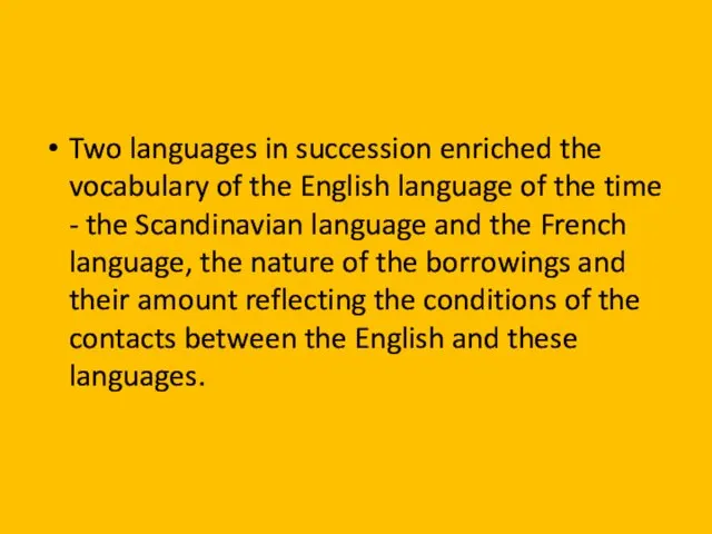 Two languages in succession enriched the vocabulary of the English language